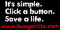 It's simple. Click a button. Save a life.
www.thehungersite.com